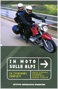 In moto sulle Alpi 24 itinerari completi, lirbi moto, alpi moto, otienrari moto alpi, viaggi moto libri sulle moto , guide turistiche moto, moto, itinerari,