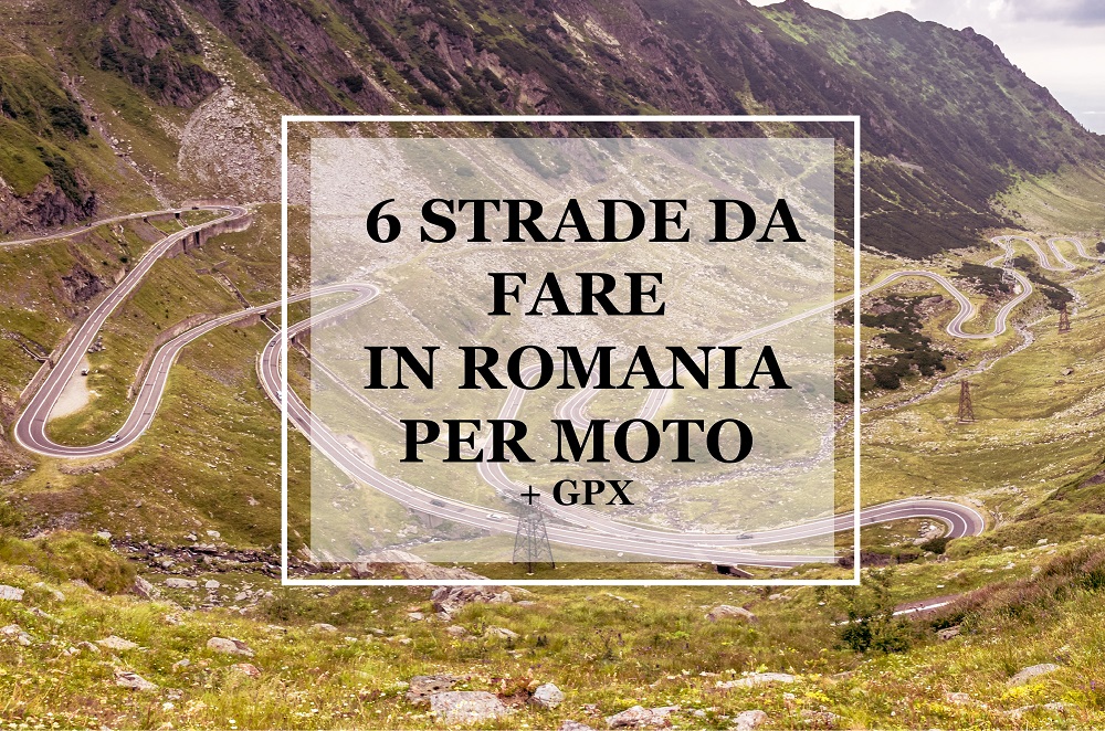 6 STRADE DA FARE IN ROMANIA PER MOTOCICLISTI + GPX